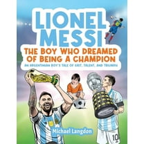 Lionel Messi - The Boy Who Dreamed of Being a Champion: An Argentinean Boy's Tale of Grit, Talent, and Triumph:: the Boy, (Paperback)