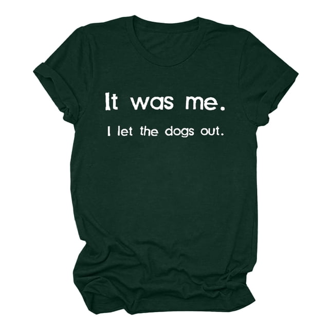 Womens Funny Graphic T Shirt It Was Me I Let The Dogs Out Tee Casual Short Sleeve Novelty Humor Tops