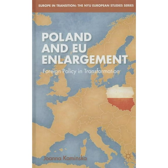 Europe in Transition: The NYU European S Poland and EU Enlargement: Foreign Policy in Transformation, (Hardcover)