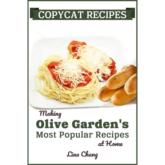 Famous Restaurant Copycat Cookbooks Copycat Recipes: Making Olive Garden's Most Popular Recipes at Home, Book 7, (Paperback)