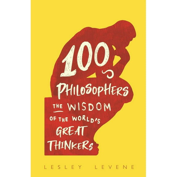 100 Philosophers: The Wisdom of the World's Great Thinkers, (Hardcover)