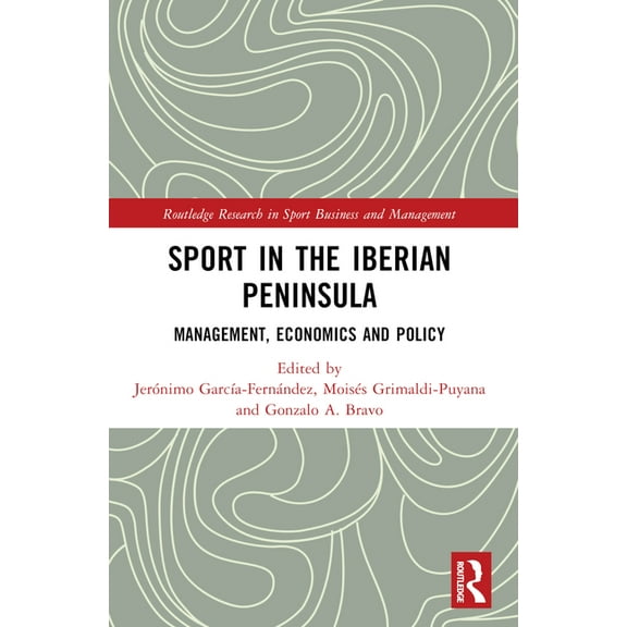 Routledge Research in Sport Business and Sport in the Iberian Peninsula: Management, Economics and Policy, (Paperback)