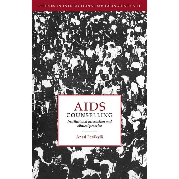 Studies in Interactional Sociolinguistic AIDS Counselling: Institutional Interaction and Clinical Practice, Book 11, (Paperback)