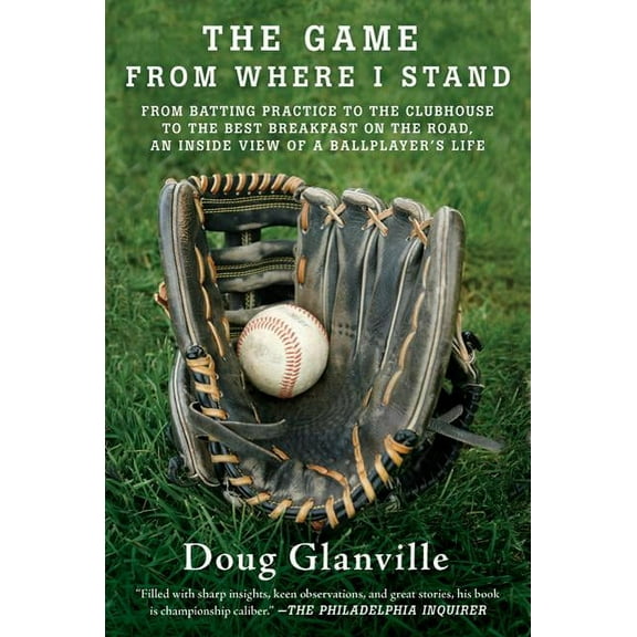The Game from Where I Stand: From Batting Practice to the Clubhouse to the Best Breakfast on the Road, an Inside View of, (Paperback)