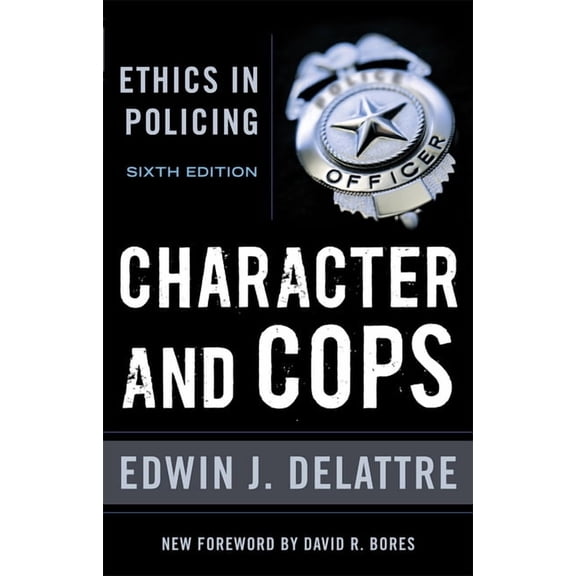Character & Cops, 6th Edition: Ethics in Policing, (Paperback)