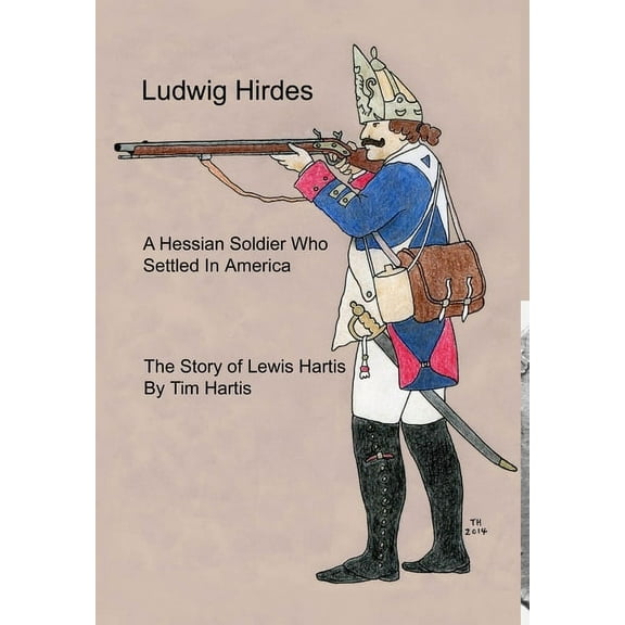 Ludwig Hirdes, A Hessian Soldier Who Settled In America, (Hardcover)