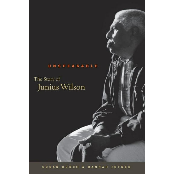 Unspeakable: The Story of Junius Wilson, (Paperback)