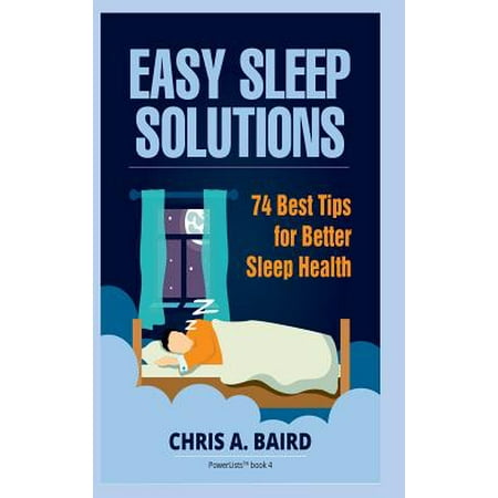 Sleep : Easy Sleep Solutions: 74 Best Tips for Better Sleep Health: How to Deal with Sleep Deprivation Issues Without Drugs