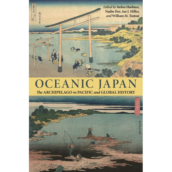 Oceanic Japan: The Archipelago in Pacific and Global History, (Hardcover)
