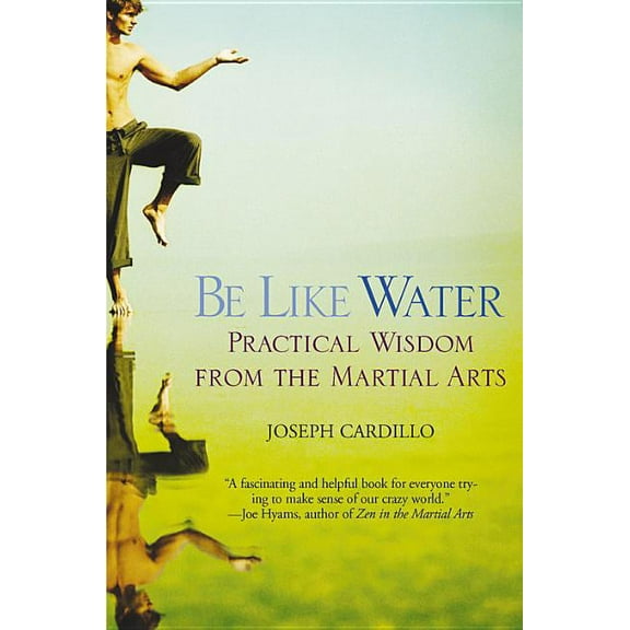Be Like Water: Practical Wisdom from the Martial Arts, (Paperback)