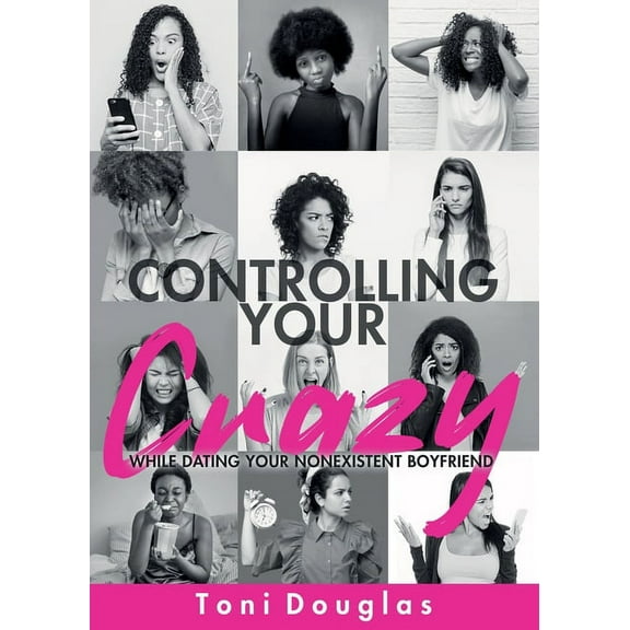 Controlling Your Crazy While Dating Your Nonexistent Boyfriend, (Paperback)