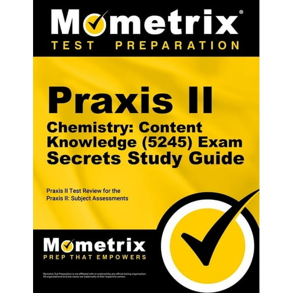 Praxis II Chemistry: Content Knowledge (5245) Exam Secrets Study Guide: Praxis II Test Review for the Praxis II: Subject Assessments