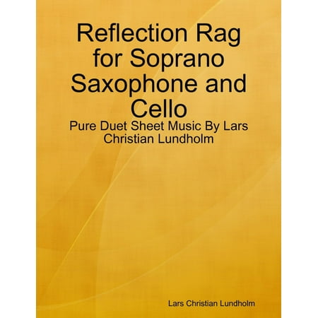 - Reflection Rag for Soprano Saxophone and Cello - Pure Duet Sheet Music By Lars Christian Lundholm - eBook