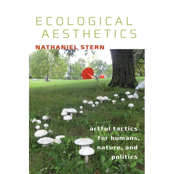Ecological Aesthetics : artful tactics for humans, nature, and politics (Paperback)