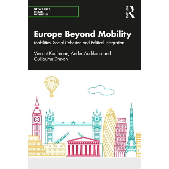 Networked Urban Mobilities Europe Beyond Mobility: Mobilities, Social Cohesion and Political Integration, (Hardcover)