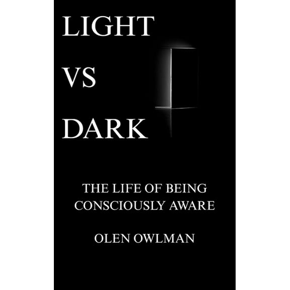 Light Vs Dark: The life of being consciously aware, (Hardcover)