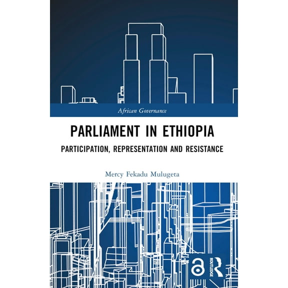 African Governance Parliament in Ethiopia: Participation, Representation and Resistance, (Paperback)
