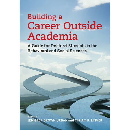 Building a Career Outside Academia : A Guide for Doctoral Students in the Behavioral and Social