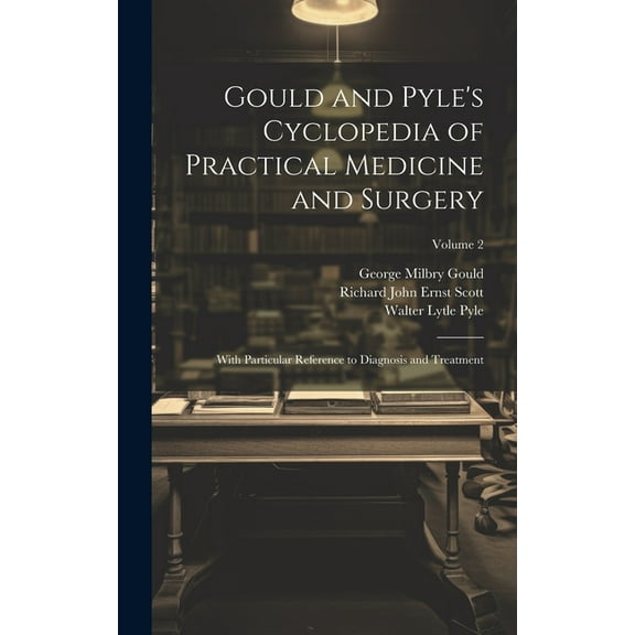 Gould and Pyle's Cyclopedia of Practical Medicine and Surgery: With Particular Reference to Diagnosis and Treatment; Vol, (Hardcover)