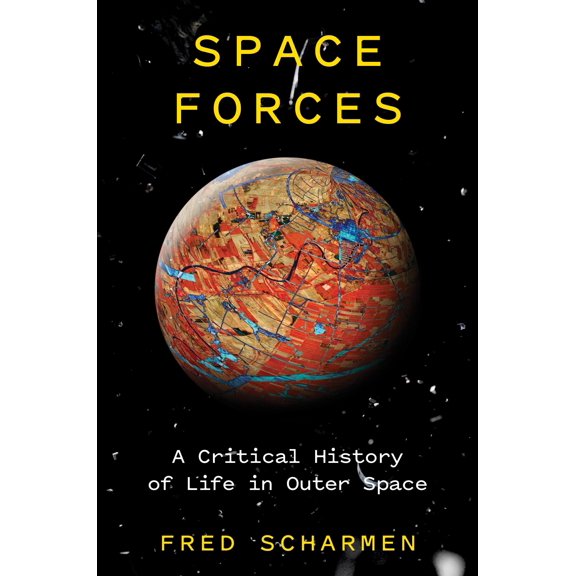 Pre-Owned Space Forces: A Critical History of Life in Outer Space (Hardcover) 1786637359 9781786637352