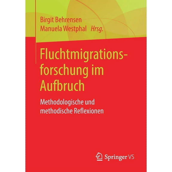 Fluchtmigrationsforschung Im Aufbruch: Methodologische Und Methodische Reflexionen, (Paperback)