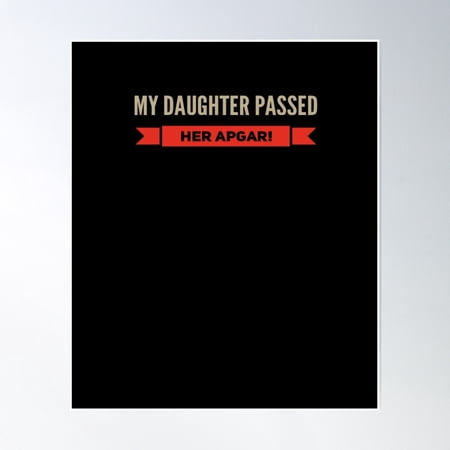 My Daughter Passed Her Apgar Poster Wall Art, Modern Wall Decor, 8x12 UNFRAMED