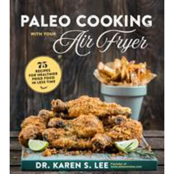 Pre-Owned Paleo Cooking with Your Air Fryer: 80  Recipes for Healthier Fried Food in Less Time (Paperback) 1624146112 9781624146114