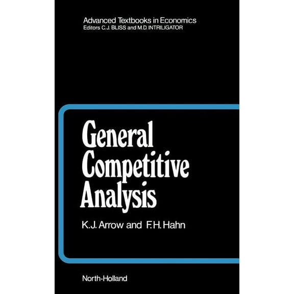 Advanced Textbooks in Economics General Competitive Analysis: Volume 12, Book 12, (Hardcover)