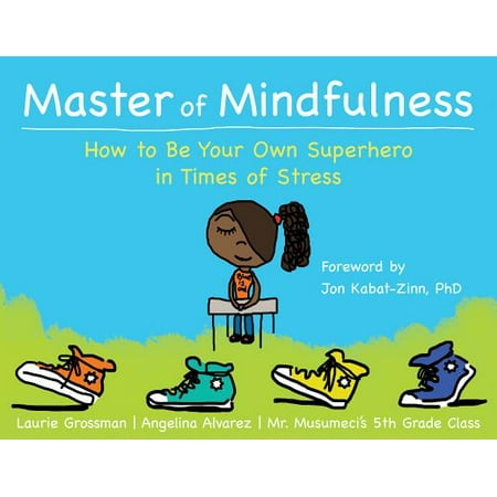 Master of Mindfulness : How to Be Your Own Superhero in Times of Stress