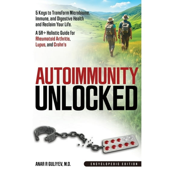 Autoimmunity Unlocked: 5 Keys to Transform Microbiome, Immune, and Digestive Health and Reclaim Your Life. A 5R Holisti, (Hardcover)