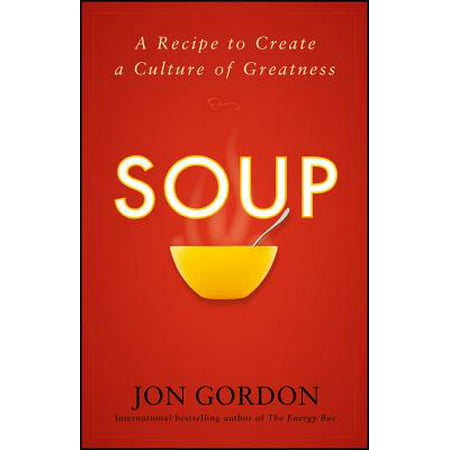 Soup : A Recipe to Create a Culture of Greatness