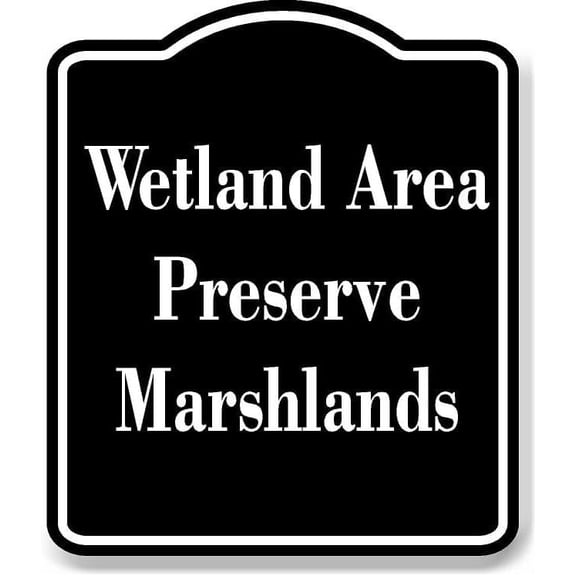 Wetland Area - Preserve Marshlands BLACK Aluminum Composite Sign 15''x18''