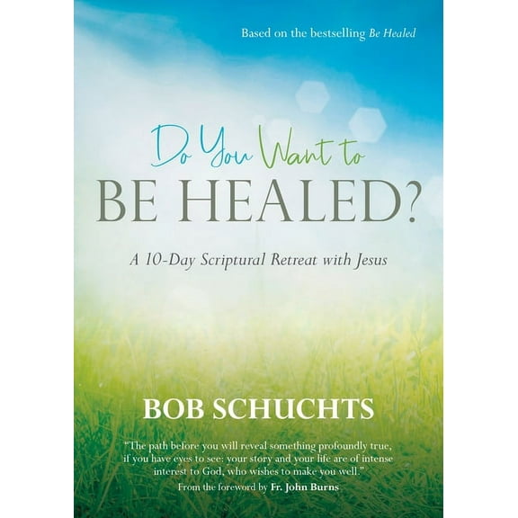 Do You Want to Be Healed?: A 10-Day Scriptural Retreat with Jesus, (Paperback)