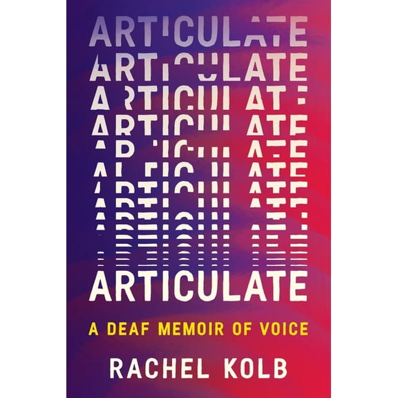 Articulate: A Deaf Memoir of Voice, (Paperback)