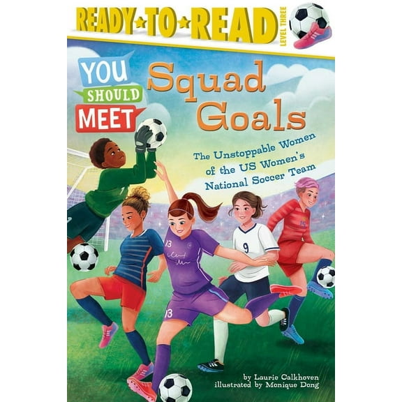 You Should Meet Squad Goals: The Unstoppable Women of the Us Women's National Soccer Team (Ready-To-Read Level 3), (Hardcover)