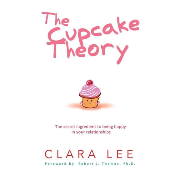 The Cupcake Theory: The Secret Ingredient to Being Happy in Your Relationships