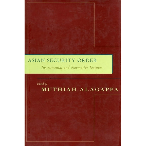 Asian Security Order : Instrumental and Normative Features (Paperback)