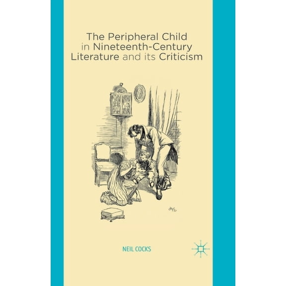 The Peripheral Child in Nineteenth Century Literature and Its Criticism, (Paperback)