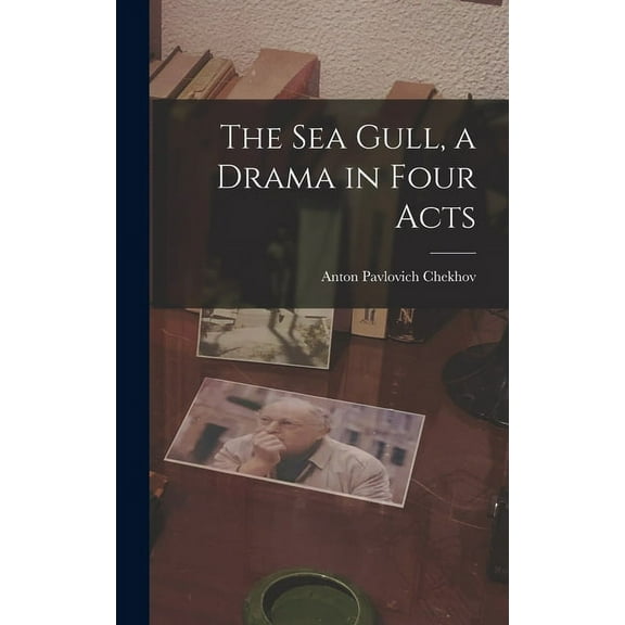 The Sea Gull, a Drama in Four Acts, (Hardcover)