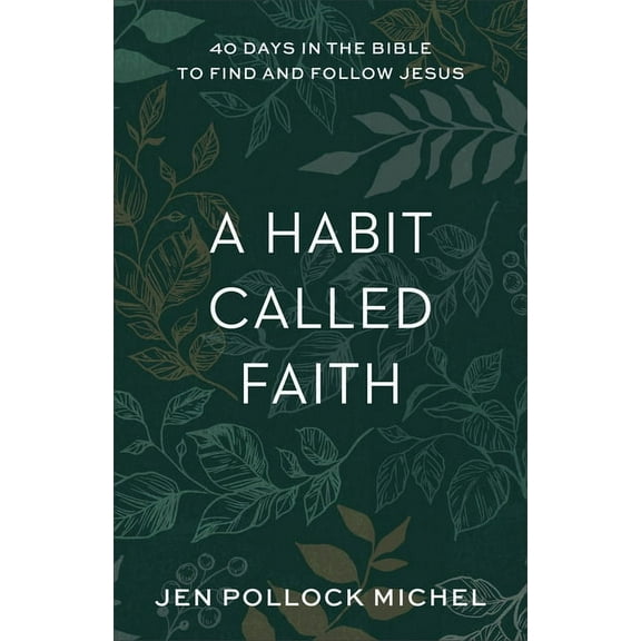 A Habit Called Faith: 40 Days in the Bible to Find and Follow Jesus, (Paperback)