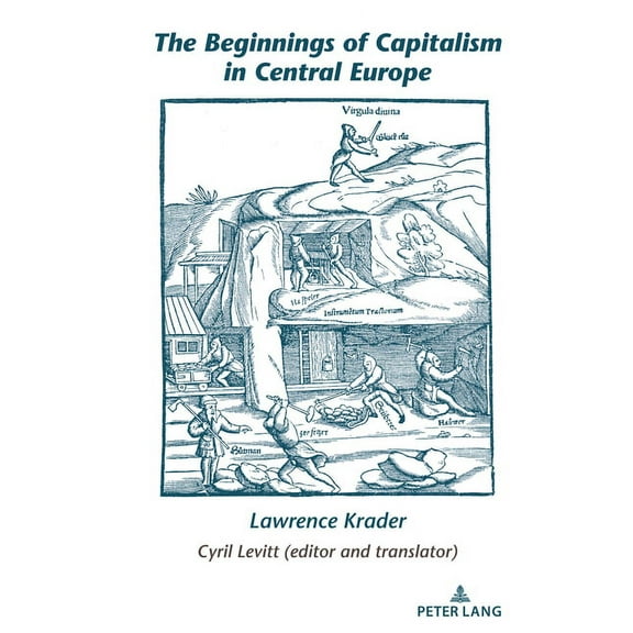 Lawrence Krader's Legacy in Science The Beginnings of Capitalism in Central Europe, Book 1, (Hardcover)