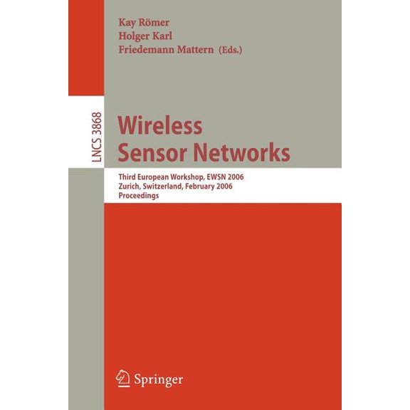 Wireless Sensor Networks: Third European Workshop, Ewsn 2006, Zurich, Switzerland, February 13-15, 2006, Proceedings, (Paperback)