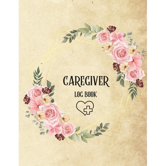 Caregiver Log Book: Personal Caregiver Log Book/ A Caregiving Log for Carers/ Daily Log Book for Assisted Living Patient, (Paperback)