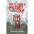thumbnail image 1 of Pre-Owned How to Stage a Military Coup: From Planning to Execution (Paperback) 1602393753 9781602393752, 1 of 1