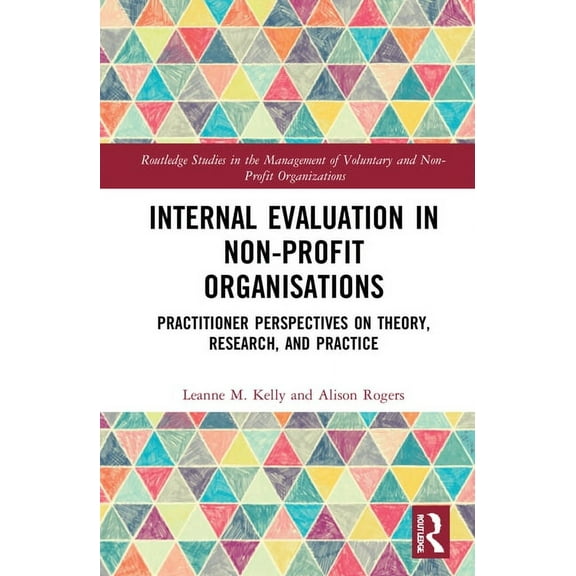Routledge Studies in the Management of V Internal Evaluation in Non-Profit Organisations: Practitioner Perspectives on Theory, Research, and Practice, (Hardcover)