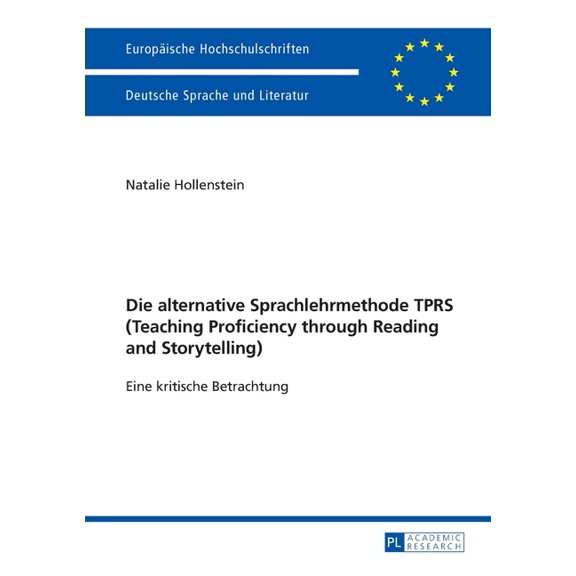 Europaeische Hochschulschriften / Europe Die alternative Sprachlehrmethode TPRS (Teaching Proficiency through Reading and Storytelling): Eine kritische Betrachtu, Book 2048, (Paperback)