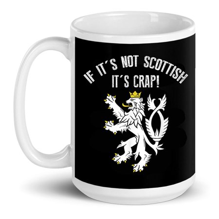 

If It s Not Scottish It s Crap Funny Scotland Gift Ceramic Mug 15oz (White;15oz)