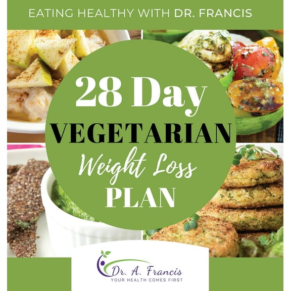 Eating Healthy with Dr. Francis: 28 Day Vegetarian Weight Loss Meal Plan, (Hardcover)