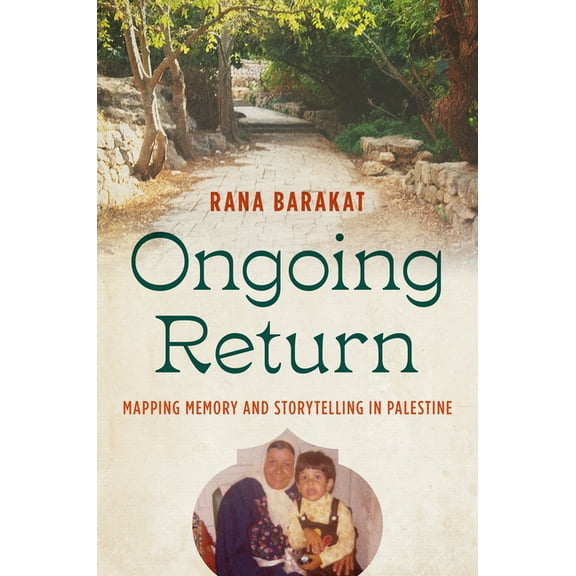 Critical Indigeneities Ongoing Return: Mapping Memory and Storytelling in Palestine, (Hardcover)