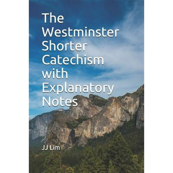 The Westminster Shorter Catechism with Explanatory Notes